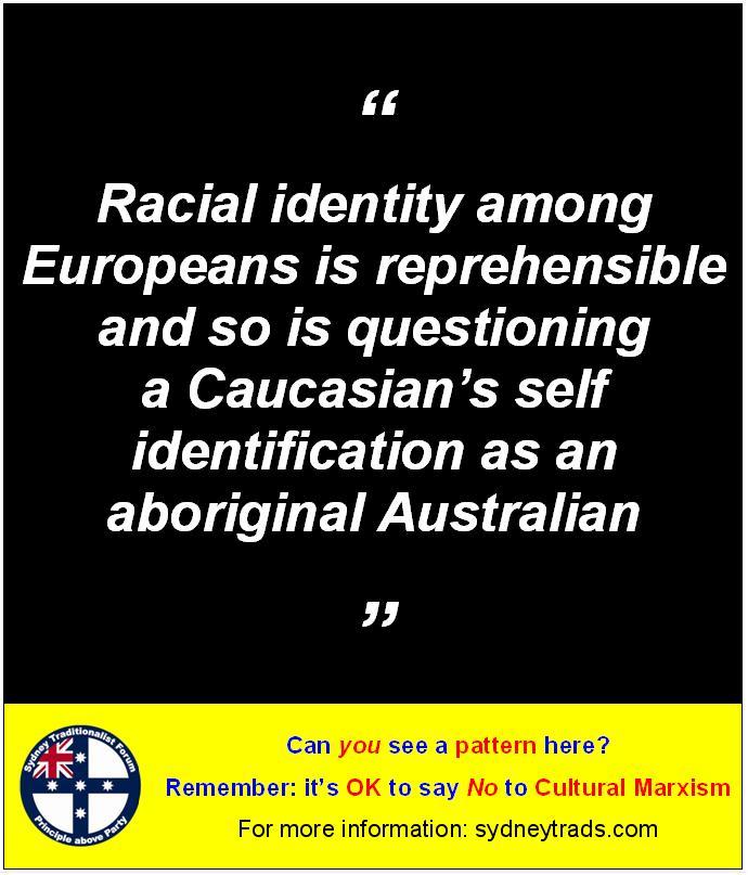 STF Poster - Racial identity among Europeans is reprehensible and so is questioning or challenging a Caucasian’s self identification as an aboriginal Australian