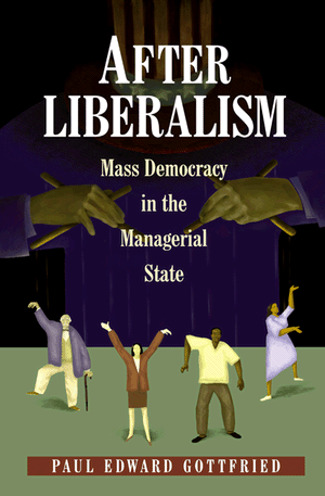 Paul Edward Gottfried - After Liberalism Mass Democracy in the Managerial State